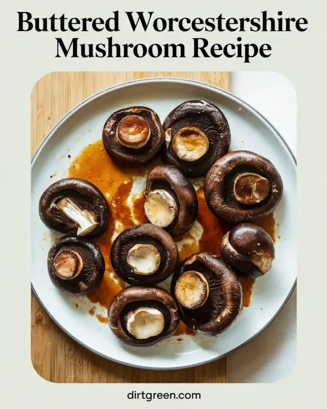 Buttered Worcestershire Mushroom Recipe