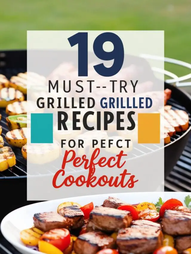 19 Must-Try Grilled Recipes For Perfect Cookouts