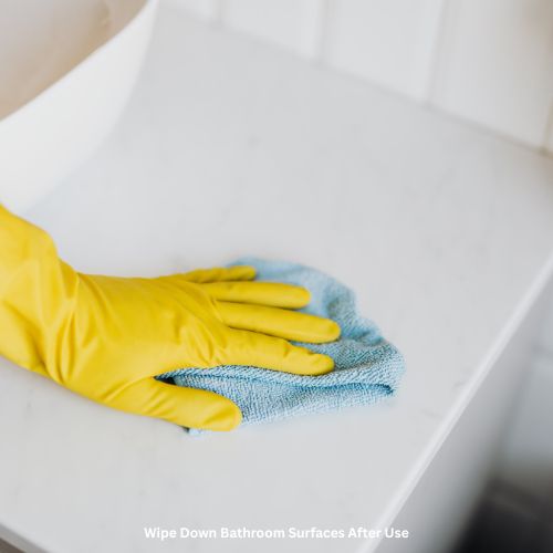 Wipe Down Bathroom Surfaces After Use